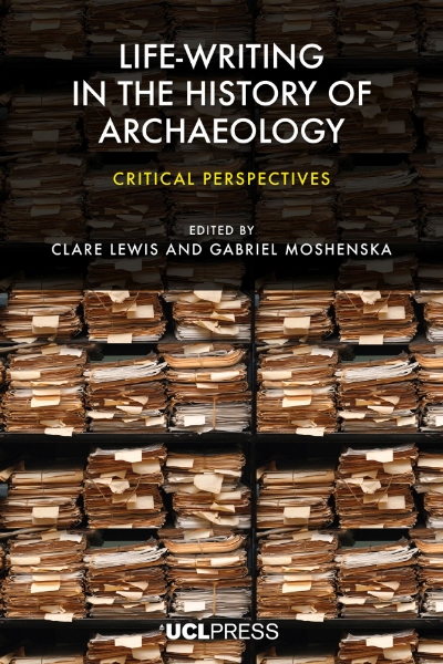 Life-Writing in the History of Archaeology: Critical perspectives