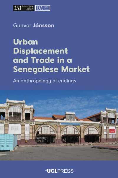 Urban Displacement and Trade in a Senegalese Market: An Anthropology of Endings