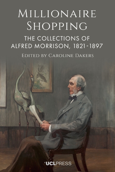 Millionaire Shopping: The Collections of Alfred Morrison, 1821–1897