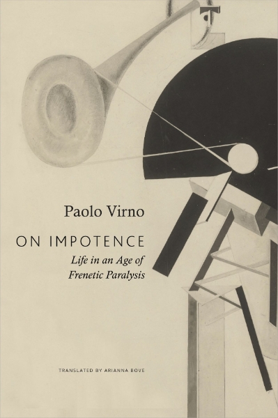 On Impotence: Life in an Age of Frenetic Paralysis
