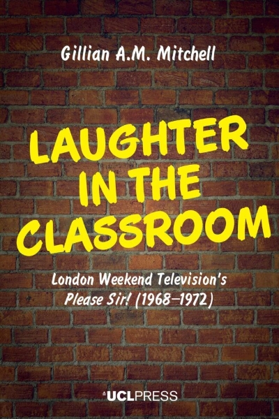 Laughter in the Classroom: London Weekend Television’s Please Sir! (1968–1972)