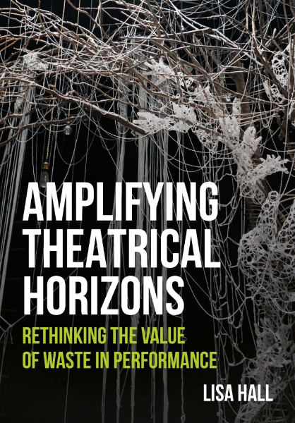 Amplifying Theatrical Horizons: Rethinking the Value of Waste in Performance