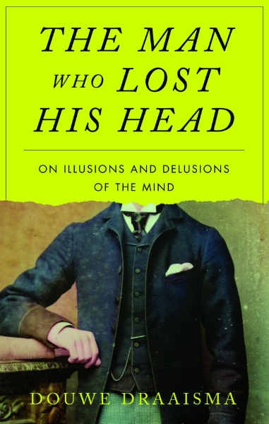 The Man Who Lost His Head: On Illusions and Delusions of the Mind