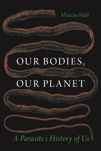 Our Bodies, Our Planet: A Parasite’s History of Us