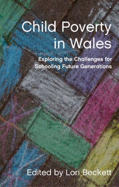 Child Poverty in Wales: Exploring the Challenges for Schooling Future Generations