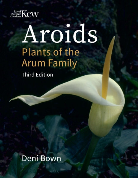 Aroids: Plants of the Arum Family, Third Edition
