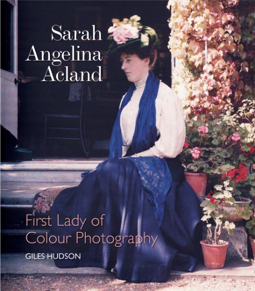 Sarah Angelina Acland: First Lady of Colour Photography