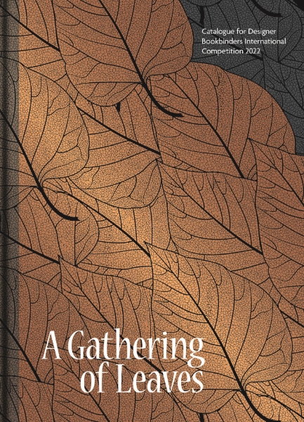A Gathering of Leaves: Catalogue for Designer Bookbinders International Competition 2022