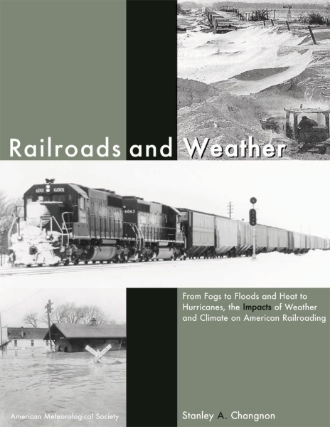 Railroads and Weather: From Fogs to Floods and Heat to Hurricanes, the Impacts of Weather and Climate on American Railroading