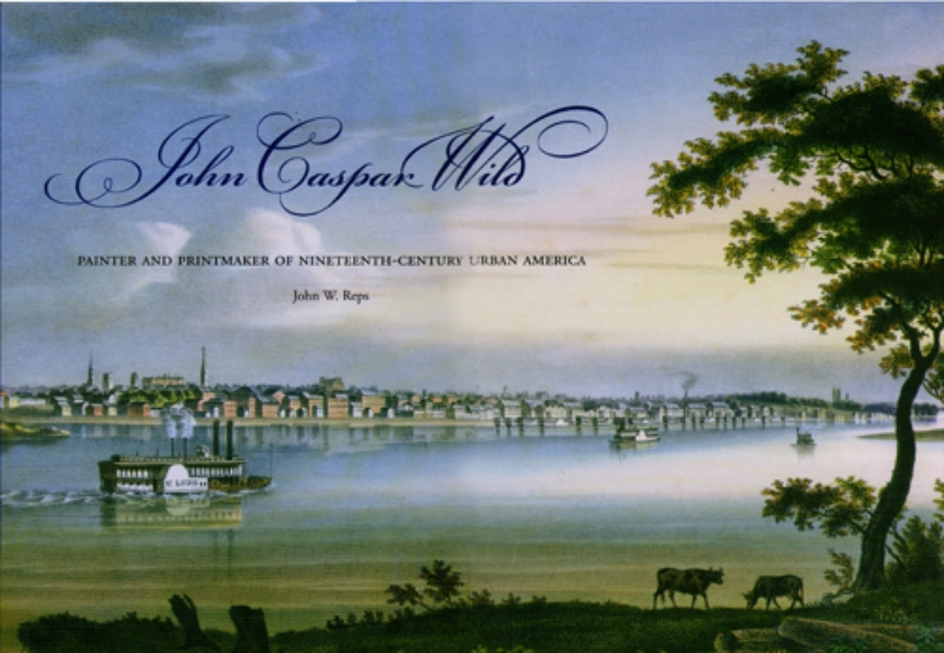 John Caspar Wild: Painter and Printmaker of Nineteenth-Century Urban America