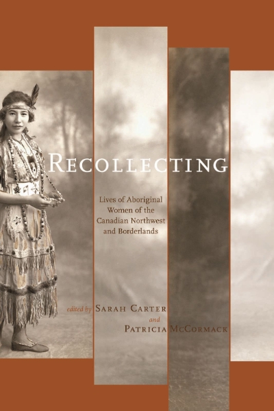 Recollecting: Lives of Aboriginal Women of the Canadian Northwest and Borderlands
