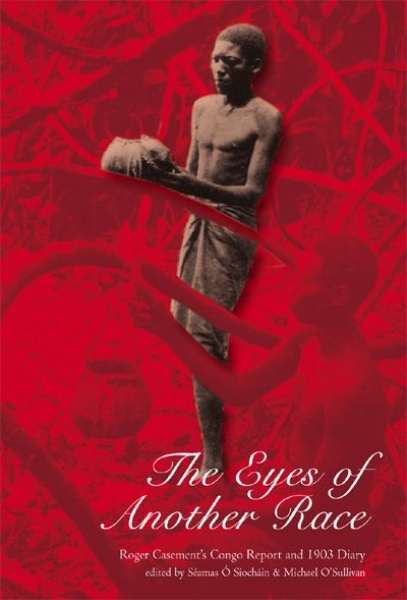 The Eyes of Another Race: Roger Casement’s Congo Report and 1903 Diary