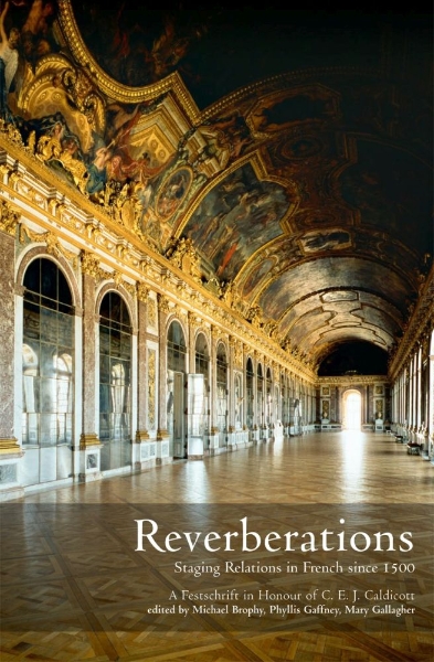 Reverberations: Staging Relations in French Since 1500 - A Festschrift in Honour of C.E. J. Caldicott