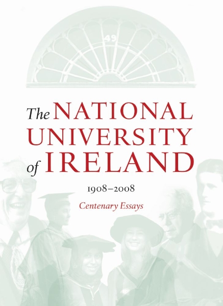 The National University of Ireland, 1908-2008: Centenary Essays