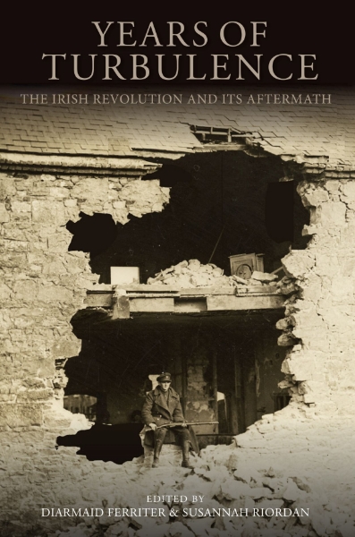 Years of Turbulence: The Irish Revolution and Its Aftermath