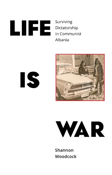 Life is War: Surviving Dictatorship in Communist Albania