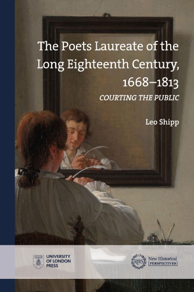 The Poets Laureate of the Long Eighteenth Century, 1668–1813: Courting the Public