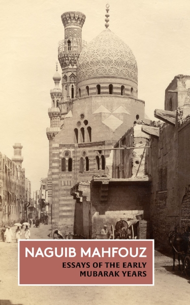 Essays of the Early Mubarak Years: The Non-Fiction of Naguib Mahfouz: Volume III