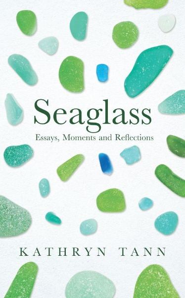 Seaglass: Essays, Moments and Reflections