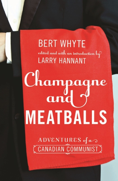Champagne and Meatballs: Adventures of a Canadian Communist