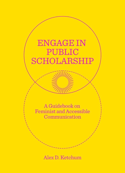 Engage in Public Scholarship: A Guidebook on Feminist and Accessible Communication