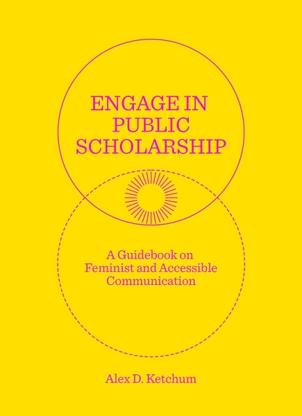 Engage in Public Scholarship: A Guidebook on Feminist and Accessible Communication