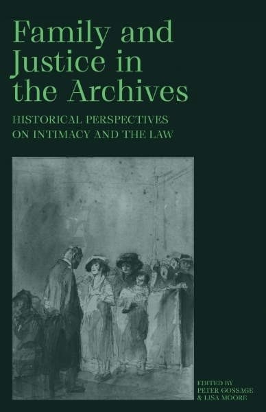 Family and Justice in the Archives: Historical Perspectives on Intimacy and the Law