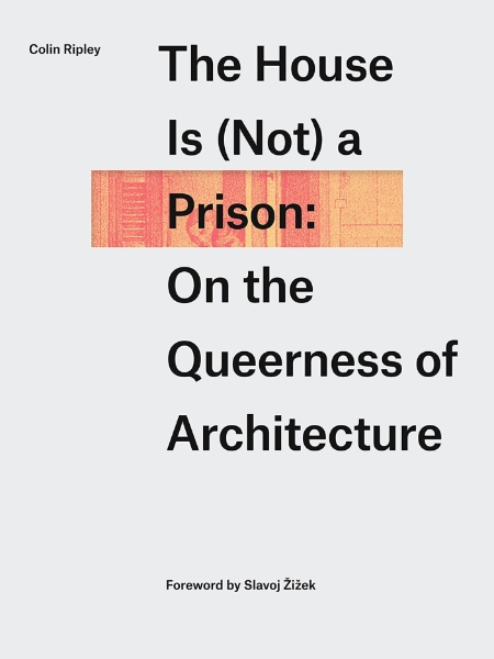 The House Is (Not) a Prison: On the Queerness of Architecture