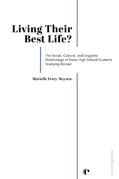 Living Their Best Life?: The Social, Cultural, and Linguistic Positionings of Swiss High School Students Studying Abroad