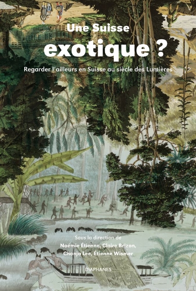 Une Suisse exotique ?: Regarder l’ailleurs en Suisse au siècle des Lumières