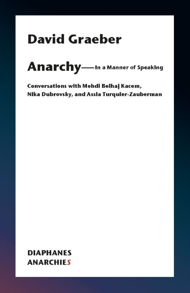 Anarchy—In a Manner of Speaking: Conversations with Mehdi Belhaj Kacem, Nika Dubrovsky, and Assia Turquier-Zauberman
