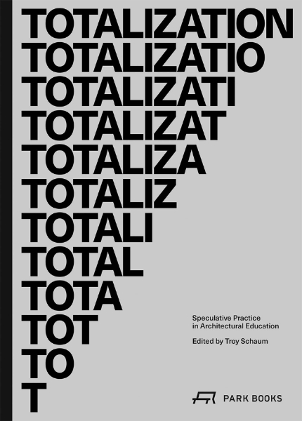 Totalization: Speculative Practice in Architectural Education