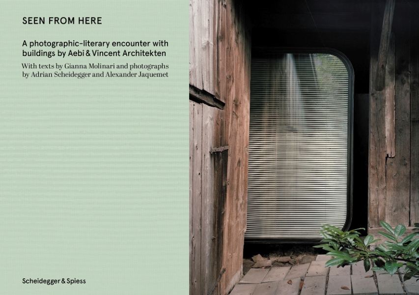Seen from Here: A Photographic-Literary Encounter with Buildings by Aebi & Vincent Architekten