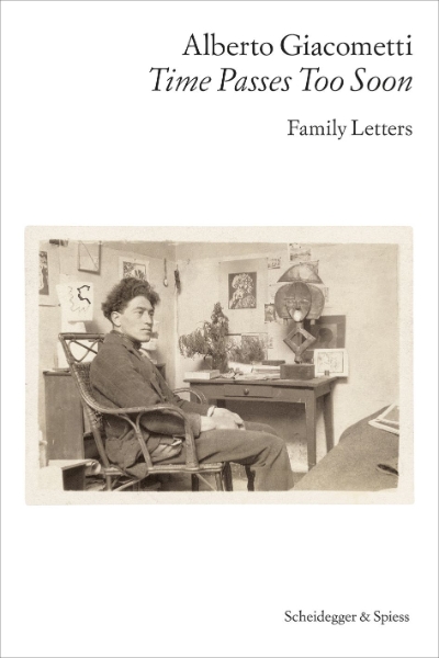 Alberto Giacometti—Time Passes Too Soon: Family Letters