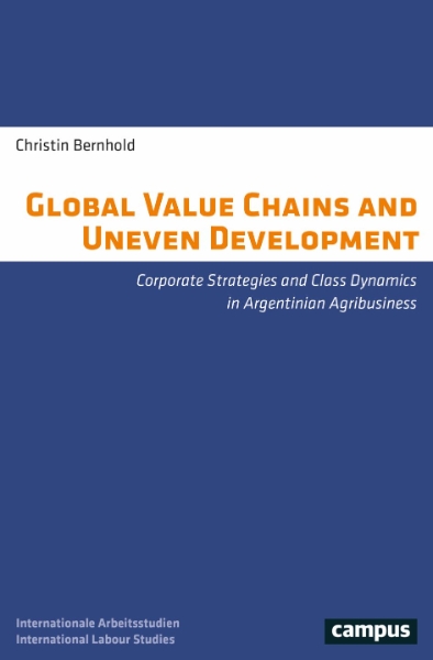 Global Value Chains and Uneven Development: Corporate Strategies and Class Dynamics in Argentinian Agribusiness