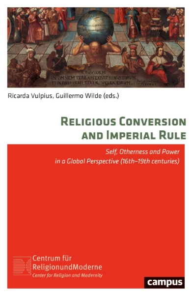 Religious Conversion and Imperial Rule: Self, Otherness and Power in a Global Perspective (16th–19th Centuries)