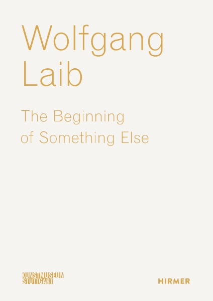 Wolfgang Laib: The Beginning of Something Else
