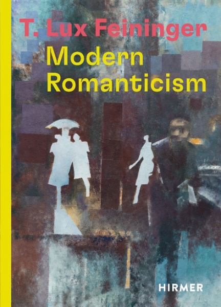 T. Lux Feininger: Modern Romanticism