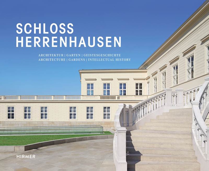 Schloss Herrenhausen: Architecture - Gardens - Intellectual History