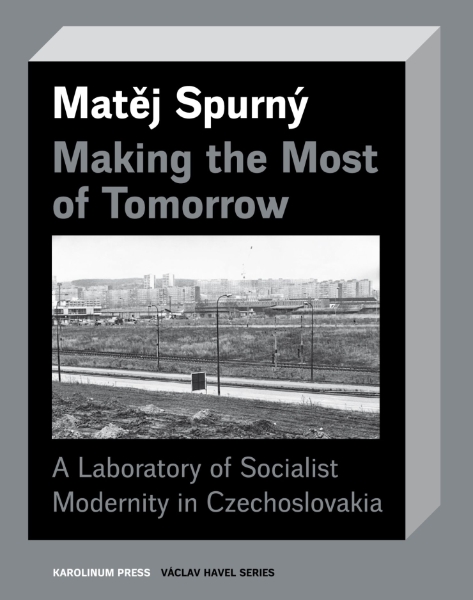 Making the Most of Tomorrow: A Laboratory of Socialist Modernity in Czechoslovakia