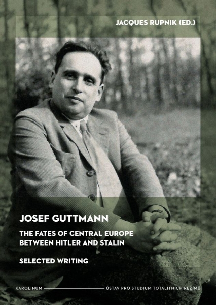 Josef Guttmann: The Fates of Central Europe Between Hilter and Stalin: Selected Writing