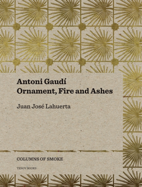 Antoni Gaudí: Ornament, Fire and Ashes