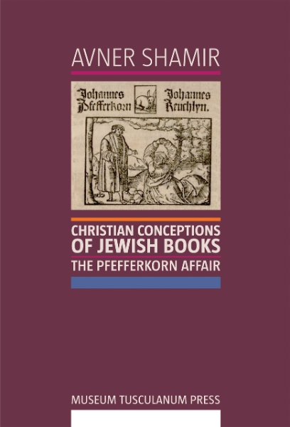 Christian Conceptions of Jewish Books: The Pfefferkorn Affair