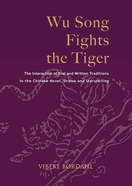 Wu Song Fights the Tiger: The Interaction of Oral and Written Traditions in the Chinese Novel, Drama and Storytelling