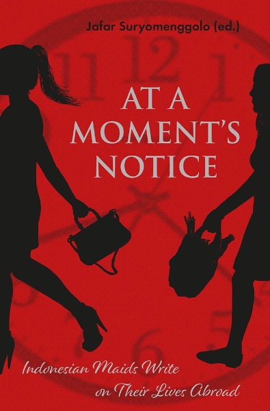 At a Moment’s Notice: Indonesian Maids Write on Their Lives Abroad