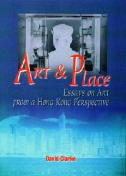 Art and Place: Essays on Art from a Hong Kong Perspective