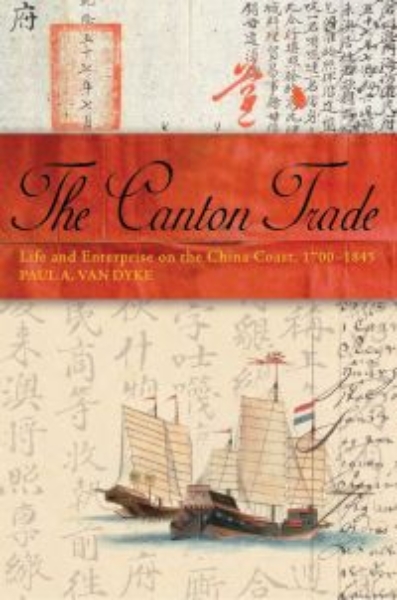 The Canton Trade: Life and Enterprise on the China Coast, 1700–1845