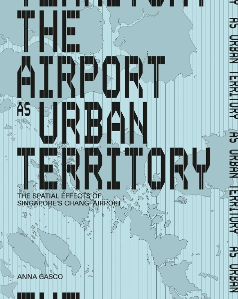 The Airport as Urban Territory: The Spatial Effects of Singapore’s Changi Airport