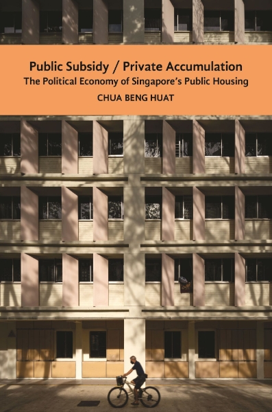 Public Subsidy, Private Accumulation: The Political Economy of Singapore’s Public Housing