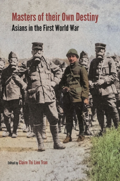 Masters of Their Own Destiny: Asians in the First World War